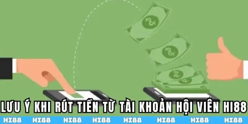 Lưu ý quan trọng khi rút tiền từ tài khoản hội viên Hi88